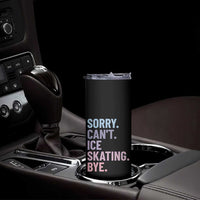 Sorry Cant Ice Skating Bye Skinny Tumbler Funny Ice Skating Lovers - Wonder Print Shop