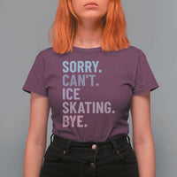 Sorry Cant Ice Skating Bye T Shirt For Women Funny Ice Skating Lovers - Wonder Print Shop