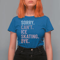Sorry Cant Ice Skating Bye T Shirt For Women Funny Ice Skating Lovers - Wonder Print Shop