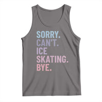 Sorry Cant Ice Skating Bye Tank Top Funny Ice Skating Lovers - Wonder Print Shop