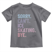 Sorry Cant Ice Skating Bye Toddler T Shirt Funny Ice Skating Lovers - Wonder Print Shop