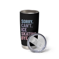 Sorry Cant Ice Skating Bye Tumbler Cup Funny Ice Skating Lovers - Wonder Print Shop