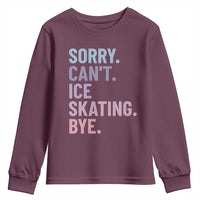 Sorry Cant Ice Skating Bye Youth Sweatshirt Funny Ice Skating Lovers - Wonder Print Shop
