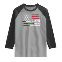 Funny It's Weird Being The Same Age As Old People Raglan Shirt Vintage American Flag