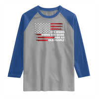 Funny It's Weird Being The Same Age As Old People Raglan Shirt Vintage American Flag