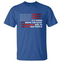 Funny It's Weird Being The Same Age As Old People T Shirt Vintage American Flag