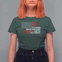 Funny It's Weird Being The Same Age As Old People T Shirt For Women Vintage American Flag