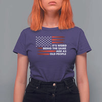 Funny It's Weird Being The Same Age As Old People T Shirt For Women Vintage American Flag
