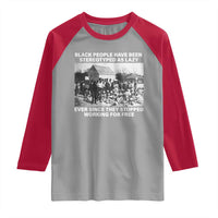 Black People Have Been Stereotyped As Lazy Ever Since They Stopped Working For Free Raglan Shirt