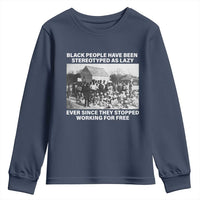Black People Have Been Stereotyped As Lazy Ever Since They Stopped Working For Free Youth Sweatshirt
