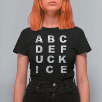 Funny Fuck Ice Protest Resistance T Shirt For Women Political Alphabet Graphic