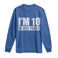70th Birthday Funny I Am 10 In Dog Years Long Sleeve Shirt 70 Years Old Gifts