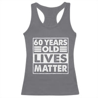 60th Birthday Racerback Tank Top 60 Years Old Lives Matter Elderly Senior