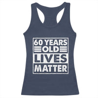 60th Birthday Racerback Tank Top 60 Years Old Lives Matter Elderly Senior
