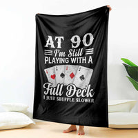90th Birthday Poker Lover Throw Blanket At 90 I Am Still Playing With A Full Deck I Just Shuffle Slower