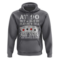 90th Birthday Poker Lover Hoodie At 90 I Am Still Playing With A Full Deck I Just Shuffle Slower