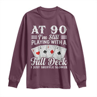 90th Birthday Poker Lover Long Sleeve Shirt At 90 I Am Still Playing With A Full Deck I Just Shuffle Slower