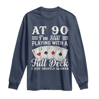 90th Birthday Poker Lover Long Sleeve Shirt At 90 I Am Still Playing With A Full Deck I Just Shuffle Slower