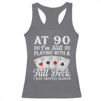 90th Birthday Poker Lover Racerback Tank Top At 90 I Am Still Playing With A Full Deck I Just Shuffle Slower