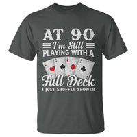 90th Birthday Poker Lover T Shirt At 90 I Am Still Playing With A Full Deck I Just Shuffle Slower
