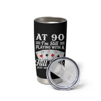 90th Birthday Poker Lover Tumbler Cup At 90 I Am Still Playing With A Full Deck I Just Shuffle Slower