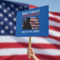 Iran Forgot Our President Has 34 Felonies Protest Sign Funny Political Satire Vintage American Flag