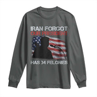 Iran Forgot Our President Has 34 Felonies Long Sleeve Shirt Funny Political Satire Vintage American Flag