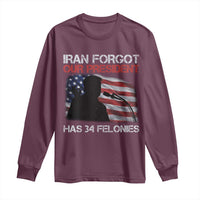 Iran Forgot Our President Has 34 Felonies Long Sleeve Shirt Funny Political Satire Vintage American Flag