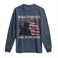 Iran Forgot Our President Has 34 Felonies Long Sleeve Shirt Funny Political Satire Vintage American Flag