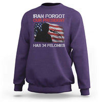 Iran Forgot Our President Has 34 Felonies Sweatshirt Funny Political Satire Vintage American Flag