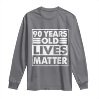 90th Birthday Long Sleeve Shirt 90 Years Old Lives Matter Elderly Senior