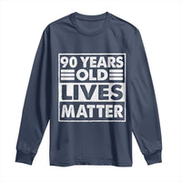 90th Birthday Long Sleeve Shirt 90 Years Old Lives Matter Elderly Senior