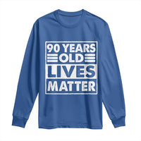 90th Birthday Long Sleeve Shirt 90 Years Old Lives Matter Elderly Senior