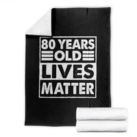 80th Birthday Throw Blanket 80 Years Old Lives Matter Elderly Senior