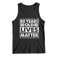 80th Birthday Tank Top 80 Years Old Lives Matter Elderly Senior