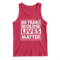 80th Birthday Tank Top 80 Years Old Lives Matter Elderly Senior