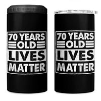 70th Birthday 4 in 1 Can Cooler Tumbler 70 Years Old Lives Matter Elderly Senior
