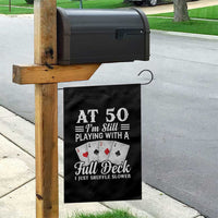 50th Birthday Poker Lover Garden Flag At 50 I Am Still Playing With A Full Deck I Just Shuffle Slower