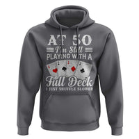 50th Birthday Poker Lover Hoodie At 50 I Am Still Playing With A Full Deck I Just Shuffle Slower