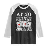 50th Birthday Poker Lover Raglan Shirt At 50 I Am Still Playing With A Full Deck I Just Shuffle Slower