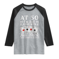 50th Birthday Poker Lover Raglan Shirt At 50 I Am Still Playing With A Full Deck I Just Shuffle Slower