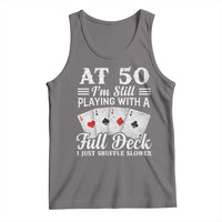 50th Birthday Poker Lover Tank Top At 50 I Am Still Playing With A Full Deck I Just Shuffle Slower