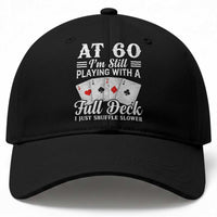 60th Birthday Poker Lover Baseball Cap At 60 I Am Still Playing With A Full Deck I Just Shuffle Slower