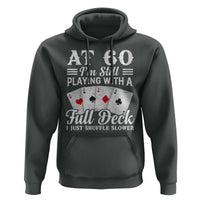 60th Birthday Poker Lover Hoodie At 60 I Am Still Playing With A Full Deck I Just Shuffle Slower