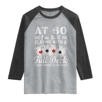 60th Birthday Poker Lover Raglan Shirt At 60 I Am Still Playing With A Full Deck I Just Shuffle Slower