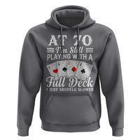 70th Birthday Poker Lover Hoodie At 70 I Am Still Playing With A Full Deck I Just Shuffle Slower
