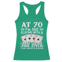 70th Birthday Poker Lover Racerback Tank Top At 70 I Am Still Playing With A Full Deck I Just Shuffle Slower