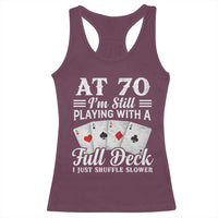 70th Birthday Poker Lover Racerback Tank Top At 70 I Am Still Playing With A Full Deck I Just Shuffle Slower