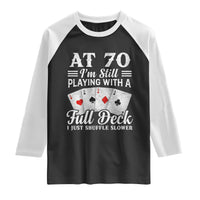 70th Birthday Poker Lover Raglan Shirt At 70 I Am Still Playing With A Full Deck I Just Shuffle Slower