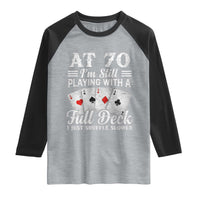 70th Birthday Poker Lover Raglan Shirt At 70 I Am Still Playing With A Full Deck I Just Shuffle Slower